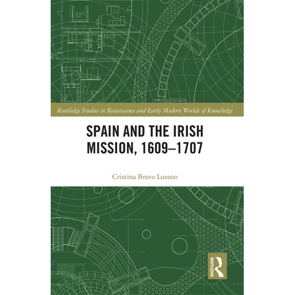 Routledge Studies in Renaissance and Ear Spain and the Irish Mission, 1609-1707, (Paperback)