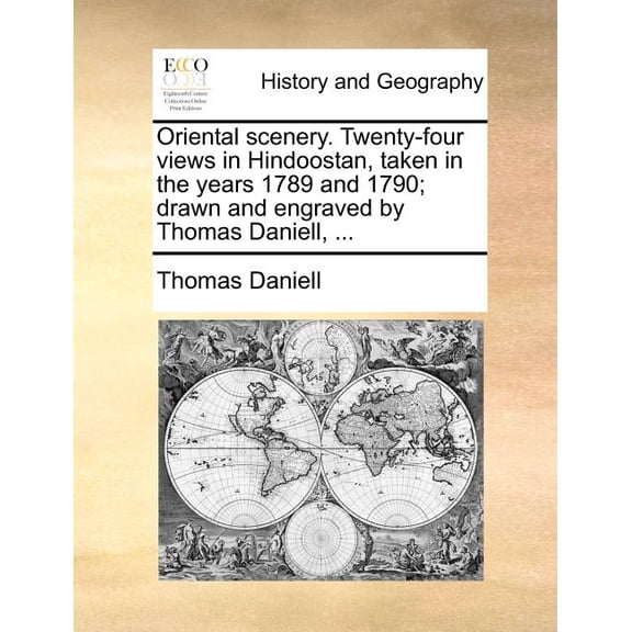 Oriental Scenery. Twenty-Four Views in Hindoostan, Taken in the Years 1789 and 1790; Drawn and Engraved by Thomas Daniell, ... (Paperback)