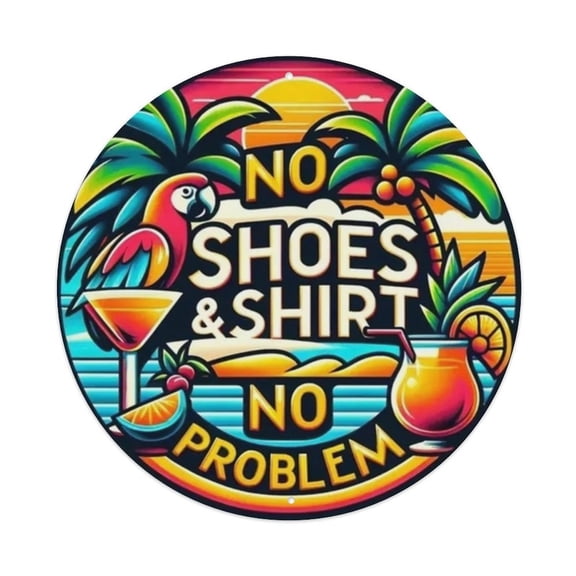 No Shoes No Shirt No Problem- Round Tin Sign Vintage Metal Poster Living Room Bar Man Cave Home Wall Art Decor 8x8inch