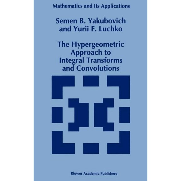 Mathematics and Its Applications The Hypergeometric Approach to Integral Transforms and Convolutions, Book 287, (Hardcover)
