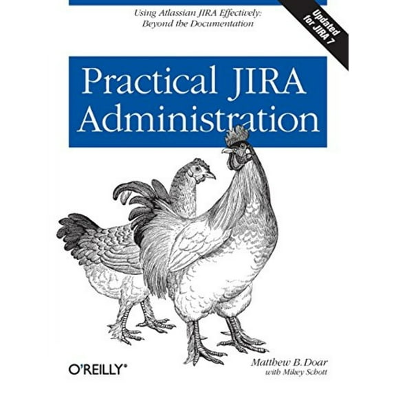 Practical Jira Administration: Using Jira Effectively: Beyond the Documentation (Paperback)