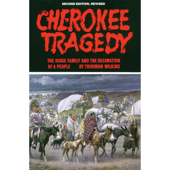Civilization of the American Indian Cherokee Tragedy: The Ridge Family and the Decimation of a People Volume 169, Book 169, (Paperback)