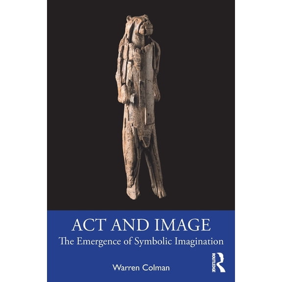 ACT and Image: The Emergence of Symbolic Imagination, (Paperback)