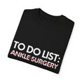 thumbnail image 3 of Inspiring To Do List Ankle Surgery Awareness Support Motivational Survivor Ankle Surgery Survivors Women Men Unisex Garment-Dyed T-shirt, 3 of 4