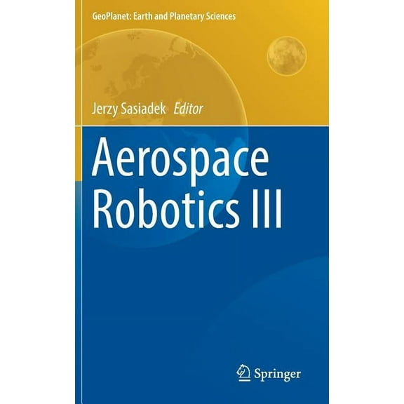 Geoplanet: Earth and Planetary Sciences Aerospace Robotics III, (Hardcover)