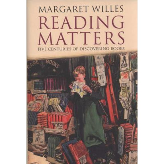 Pre-Owned Reading Matters: Five Centuries of Discovering Books (Hardcover) 0300127294 9780300127294