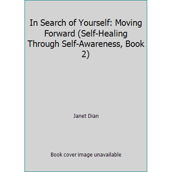 Pre-Owned In Search of Yourself: Moving Forward (Self-Healing Through Self-Awareness, Book 2) (Paperback) 0962644617 9780962644610