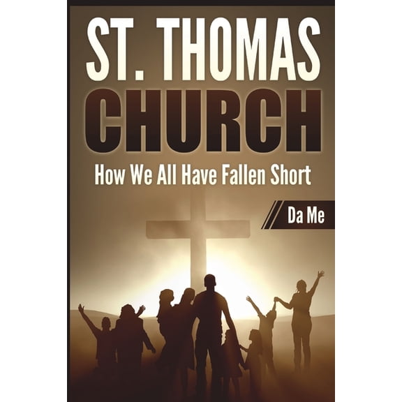 St. Thomas Church: How We All Have Fallen Short, (Paperback)