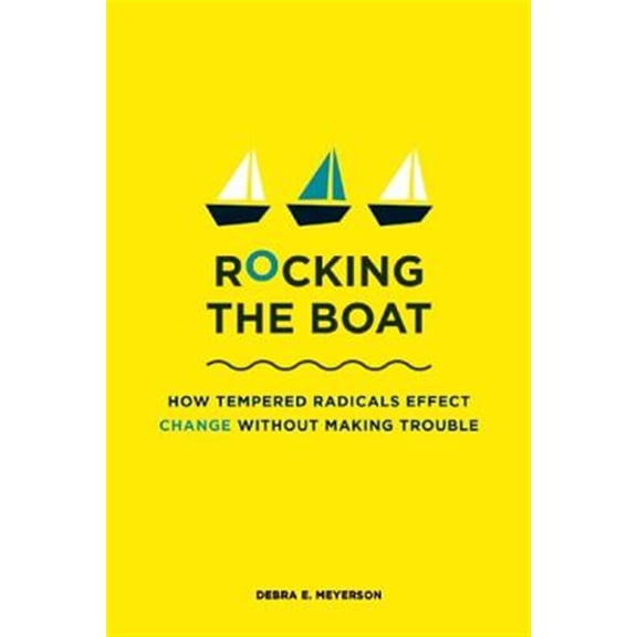 Pre-Owned Rocking the Boat: How Tempered Radicals Effect Change Without Making Trouble (Paperback) 1422121380 9781422121382