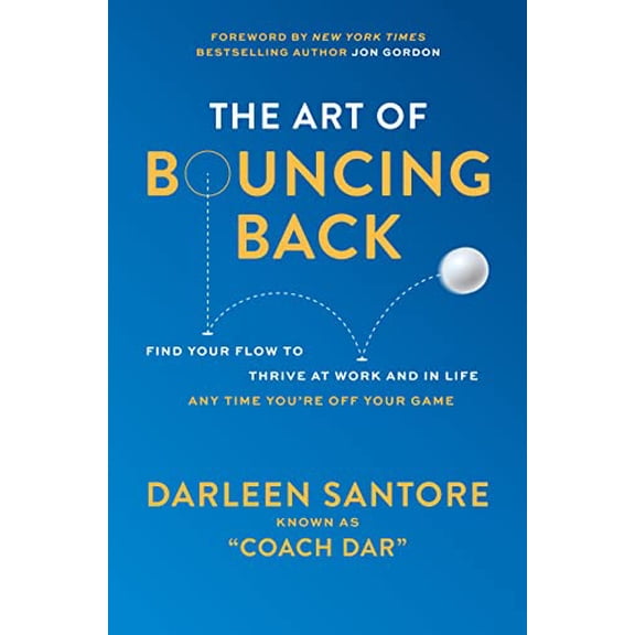Pre-Owned The Art of Bouncing Back: Find Your Flow to Thrive at Work and in Life -- Any Time You're Off Your Game (Hardcover) 1264854021 9781264854028