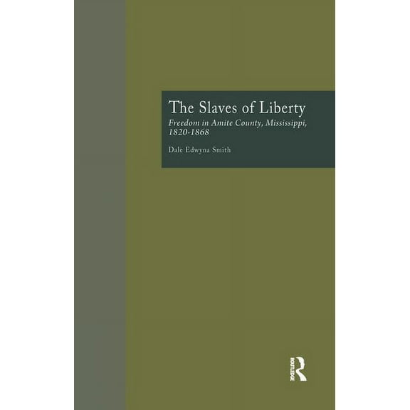 Crosscurrents in African American Histor The Slaves of Liberty: Freedom in Amite County, Mississippi, 1820-1868, (Paperback)