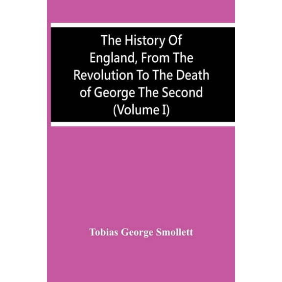 The History Of England, From The Revolution To The Death Of George The Second (Volume I), (Paperback)
