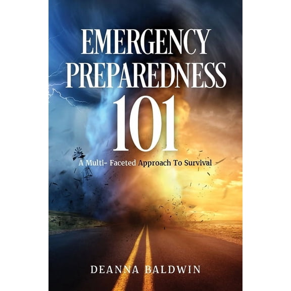 Emergency Preparedness 101: A Multi- Faceted Approach To Survival, (Paperback)