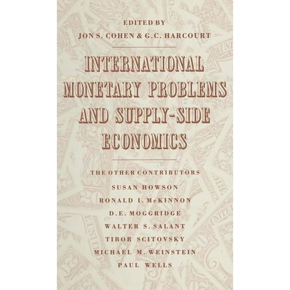 International Monetary Problems and Supply-Side Economics: Essays in Honour of Lorie Tarshis, (Hardcover)