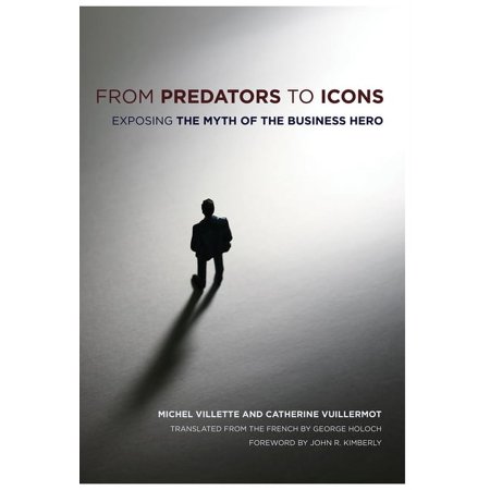 From Predators to Icons: Exposing the Myth of the Business Hero (Hardcover)