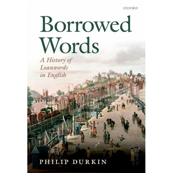 Borrowed Words: A History of Loanwords in English, (Hardcover)
