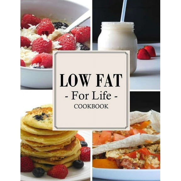 Low Fat For Life Cookbook: A Low Fat Cookbook with Over 200 Quick & Easy Recipes