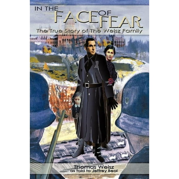 In the Face of Fear: The True Story of The Weisz Family (Paperback)
