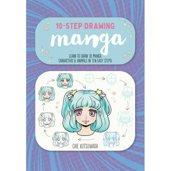 Ten-Step Drawing Ten-Step Drawing: Manga: Learn to Draw 30 Manga Characters & Animals in Ten Easy Steps!, (Paperback)