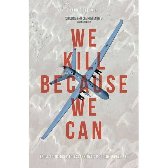 We Kill Because We Can: From Soldiering to Assassination in the Drone Age, (Paperback)