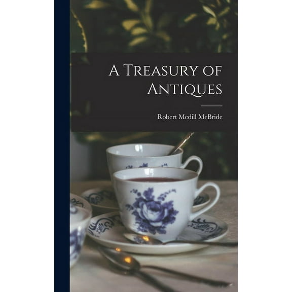 A Treasury of Antiques, (Hardcover)