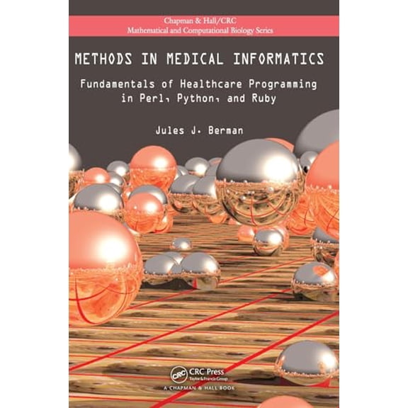 Pre-Owned Methods in Medical Informatics: Fundamentals of Healthcare Programming in Perl, Python, and Ruby (Chapman & Hall/CRC Computational Biology Series) (Hardcover) 1439841829