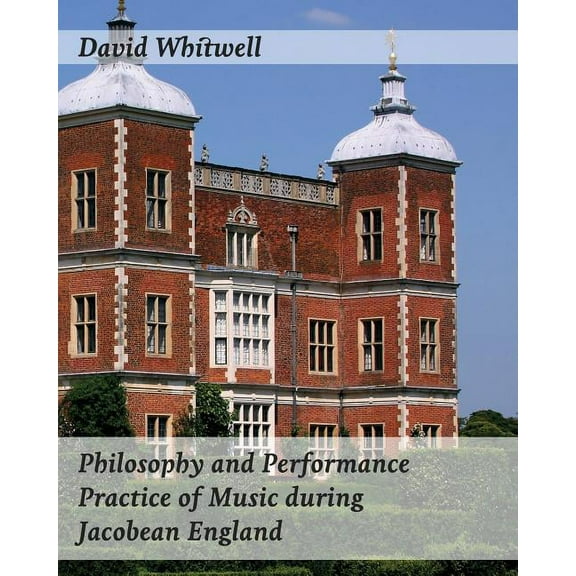 Philosophy and Performance Practice of Music During Jacobean England