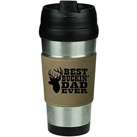 Leather & Stainless Steel Insulated 16oz Travel Mug Best Buckin Dad Ever (Best Dad Ever Travel Mug)