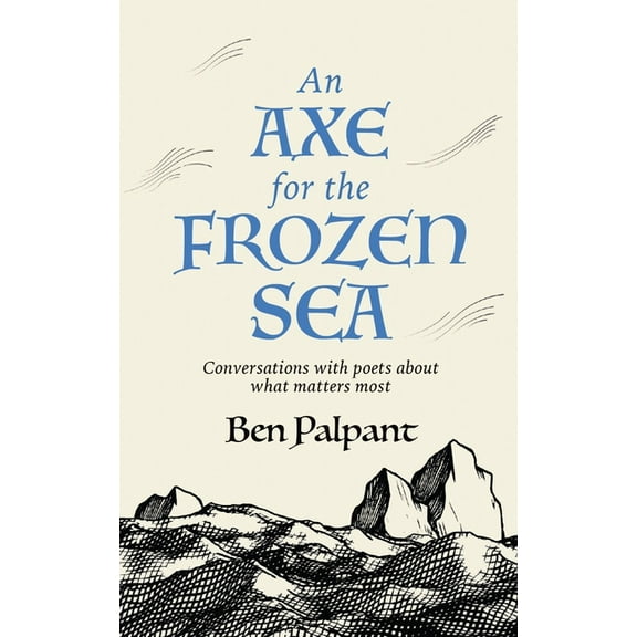 An Axe for the Frozen Sea: Conversations with Poets about What Matters Most, (Paperback)