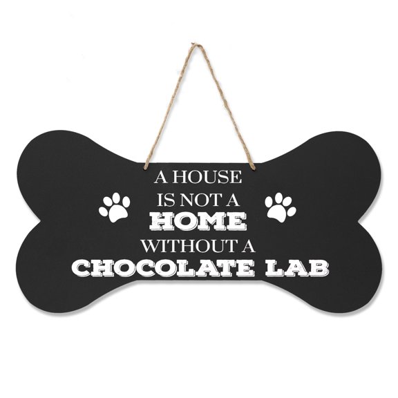 Bone Sign - A House Is Not A Home Without A Chocolate Lab