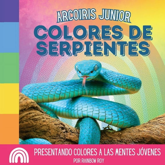 Arcoiris Junior, Animales Arcoiris Junior, Colores de Serpientes: Presentando colores a las mentes jÃ³venes, Book 5, (Paperback)