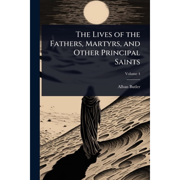 The Lives of the Fathers, Martyrs, and Other Principal Saints, (Paperback)