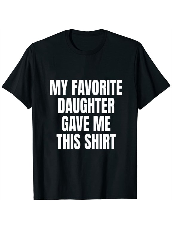 My Fav Daughter Gave Me This Shirt Funny Father Dad Womens T-Shirt Black 2XL