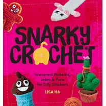 Snarky Crochet: Irreverent Patterns, Jokes & Puns for Silly Stitchers, (Paperback)
