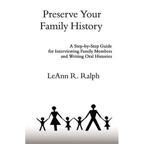 Preserve Your Family History: A Step-By-Step Guide for Interviewing Family Members and Writing Oral Histories (Paperback)