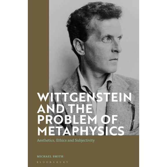 Wittgenstein and the Problem of Metaphysics: Aesthetics, Ethics and Subjectivity, (Paperback)