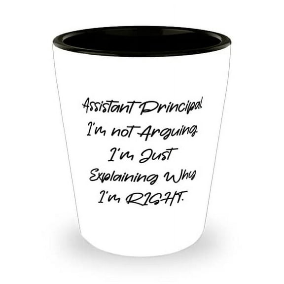Assistant Principal. I'm not Arguing. I'm Just. Shot Glass, Assistant principal Ceramic Cup, Sarcastic For Assistant principal