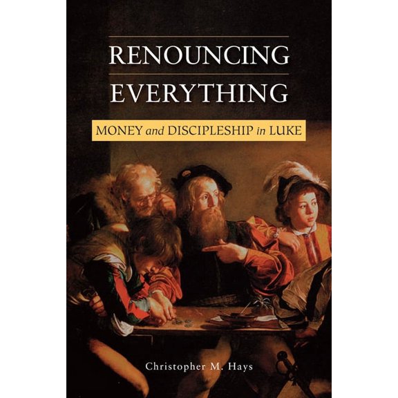 Renouncing Everything: Money and Discipleship in Luke (Paperback)