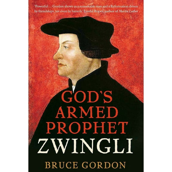 Zwingli: God's Armed Prophet, (Hardcover)