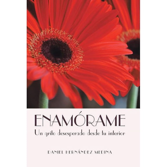 Enamorame : Un Grito Desesperado Desde Tu Interior (Hardcover)