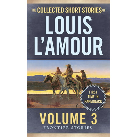 The Collected Short Stories of Louis L'Amour, Volume 3 : Frontier