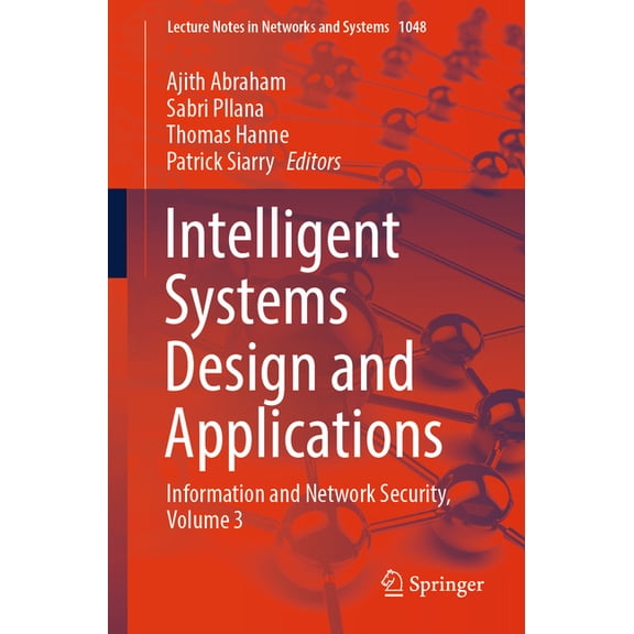 Lecture Notes in Networks and Systems Intelligent Systems Design and Applications: Information and Network Security, Volume 3, Book 1048, (Paperback)
