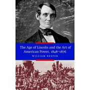 The Age of Lincoln and the Art of American Power, 1848-1876, Used [Hardcover]