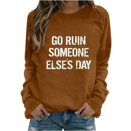 

Moxiu go ruin someone else s day Sweatshirts for Women Long Sleeve Plus Size Loose Fit Simple Letter Print Fall Pullover Casual Crewneck Oversize Blouse Tops