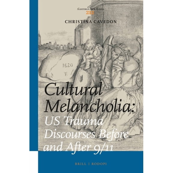 Costerus New Cultural Melancholia: US Trauma Discourses Before and After 9/11, Book 212, (Hardcover)