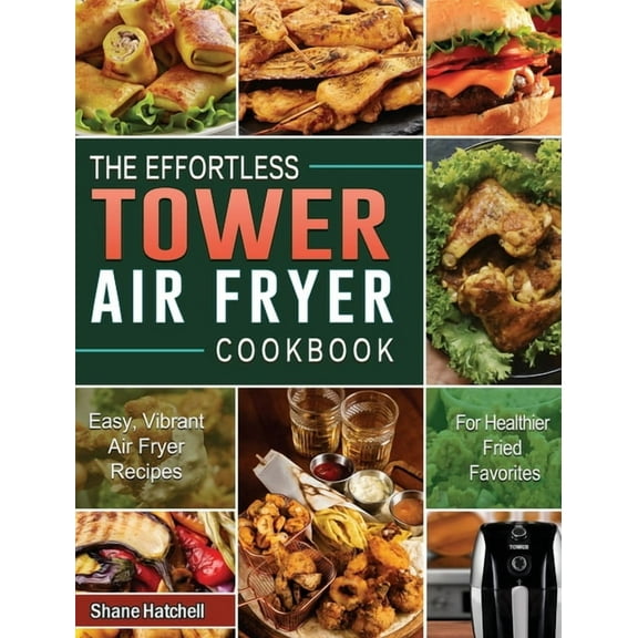 The Effortless Tower Air Fryer Cookbook (Hardcover)