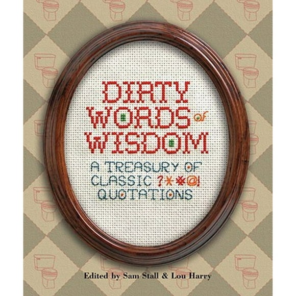 Pre-Owned Dirty Words of Wisdom: A Treasury of Classic ?*#@! Quotations (Hardcover 9781931686648) by Sam Stall, Lou Harry