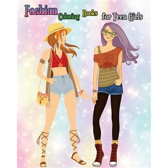 Fashion Coloring Books for Teen Girls: Lovely Fashion Girl Drawings Coloring Book (a Hand Drawn Teen Coloring Book for Fashion Lover!)