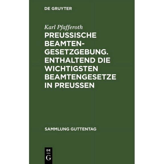 Sammlung Guttentag PreuÃische Beamten-Gesetzgebung. Enthaltend die wichtigsten Beamtengesetze in PreuÃen, Book 2, (Hardcover)