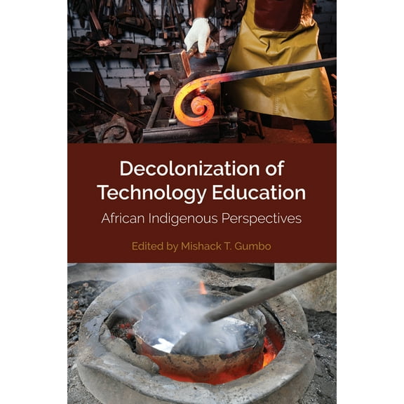 Africa in the Global Space Decolonization of Technology Education: African Indigenous Perspectives, Book 2, (Hardcover)